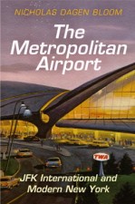 Bloom, Nicholas Dagen "The Metropolitan Airport JFK International and Modern New York" University of Pennsylvania Press, 2015
